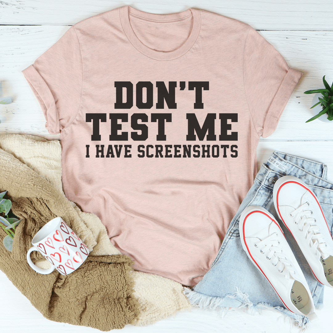 Don't Test Me I Have Screenshots Tee-2